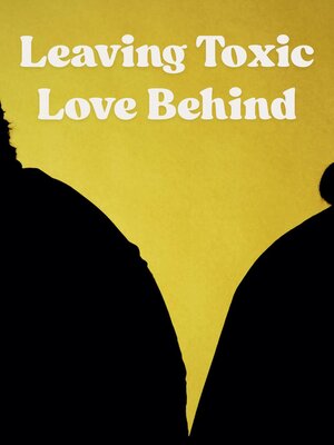cover image of Leaving Toxic Love Behind